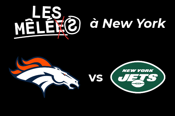 Broncos vs Jets - Les Mêlés à New York